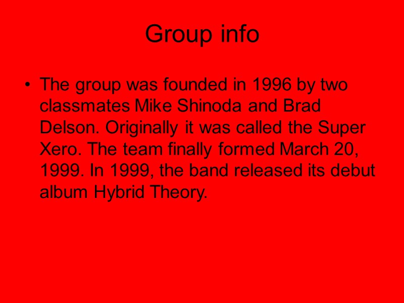 Group info The group was founded in 1996 by two classmates Mike Shinoda and